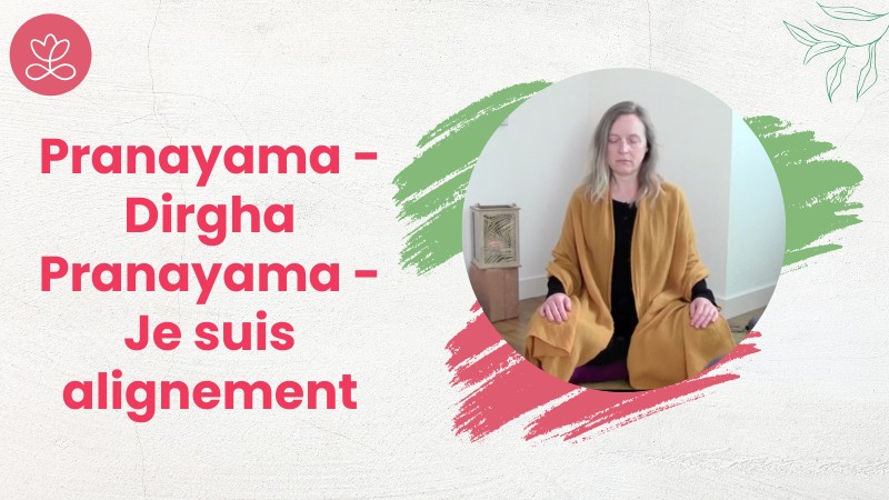 16. Pranayama - Dirgha Pranayama - Je suis alignement  avec Aurélie Langlais